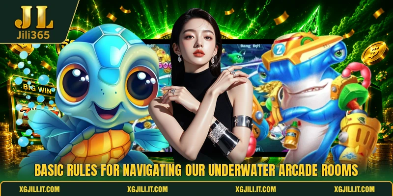 Basic rules for navigating our underwater arcade rooms Basic rules for navigating our underwater arcade rooms