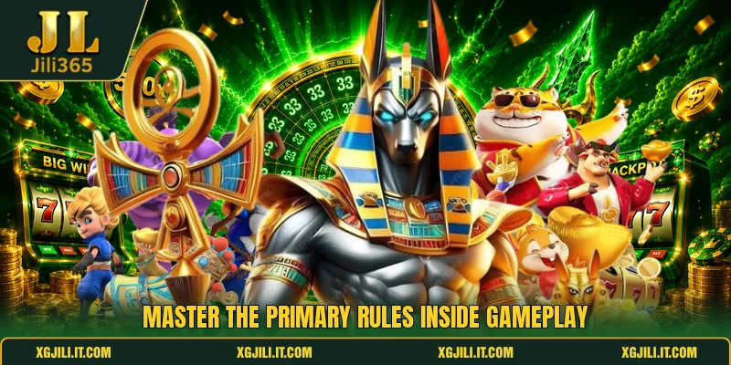 Master the primary rules inside gameplay Master the primary rules inside gameplay