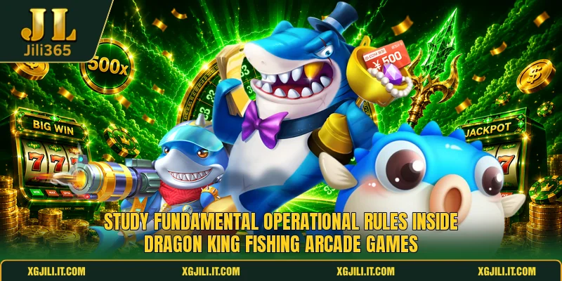 Study fundamental operational rules inside dragon king fishing arcade games