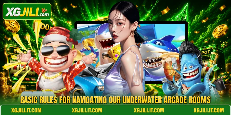 Basic rules for navigating our underwater arcade rooms Basic rules for navigating our underwater arcade rooms