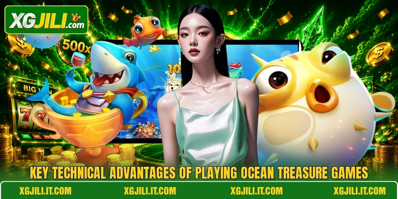 Key technical advantages of playing Ocean treasure games Key technical advantages of playing Ocean treasure games
