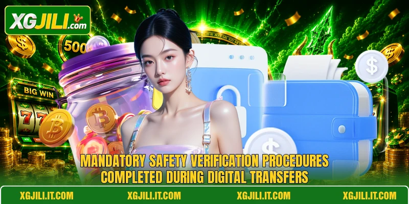 Mandatory safety verification procedures completed during digital transfers Mandatory safety verification procedures completed during digital transfers