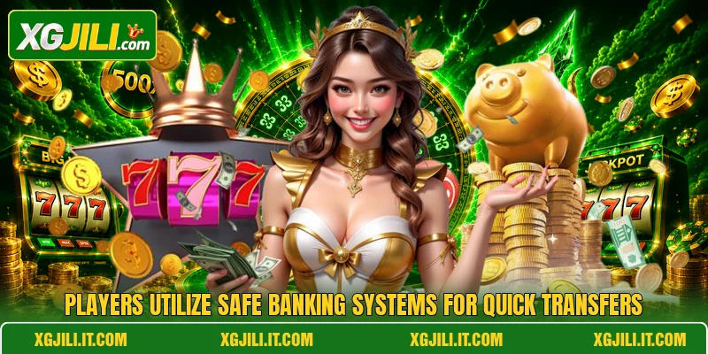 Players utilize safe banking systems for quick transfers
