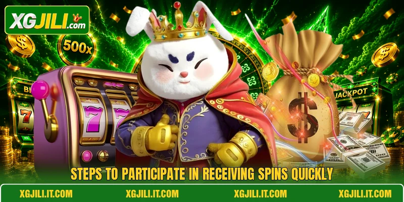 Steps to participate in receiving spins quickly Steps to participate in receiving spins quickly